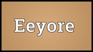 Eeyore Meaning [upl. by Niles342]