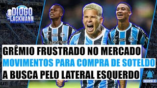 GRÊMIO FRUSTRADO NAS VENDAS  PREPARAÇÃO FINANCEIRA POR SOTELDO  A BUSCA PELO LATERAL ESQUERDO [upl. by Anaujik]