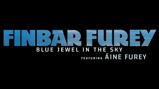 Finbar Furey Blue Jewel in the Sky featuring daughter Áine Furey Official Video [upl. by Ttehc335]