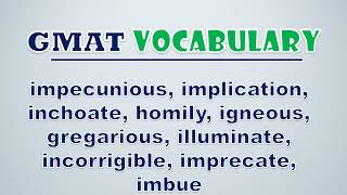 GMAT Vocabulary Impecunious Implication Inchoate Homily Igneous Gregarious Illuminate [upl. by Anirak]