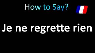 How to Pronounce Je ne regrette rien [upl. by Adnahsar]