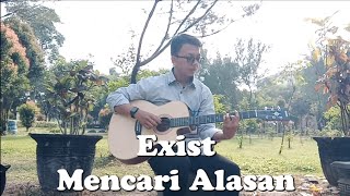 Exist  Mencari Alasan Cover [upl. by Toma]