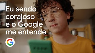 Eu sendo corajoso e o Google me entende [upl. by Glovsky]