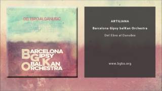 Barcelona Gipsy balKan Orchestra  Artiliana Single Oficial [upl. by Schuler]