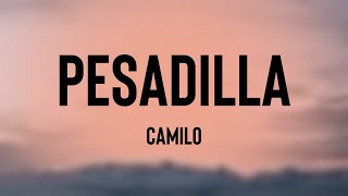 Pesadilla  Camilo Lyrics 🍾 [upl. by Ireland]