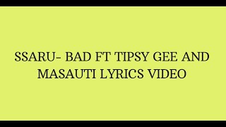 SSARU BAD FT TIPSY GEE AND MASAUTI LYRICS VIDEO [upl. by Aik]