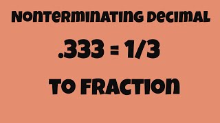 Nonterminating Decimal to Fraction [upl. by Ecnaralc]