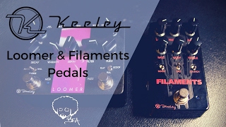 Keeley Electronics  Loomer amp Filaments Pedals [upl. by Liv]