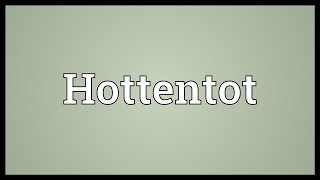 Hottentot Meaning [upl. by Ajar661]