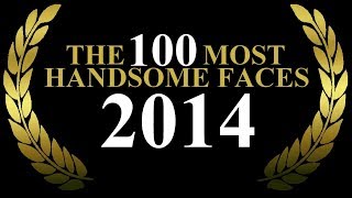 The 100 Most Handsome Faces of 2014 [upl. by Lilithe]