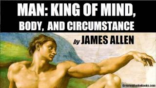 MAN KING OF MIND BODY amp CIRCUMSTANCE by James Allen  FULL AudioBook  Greatest AudioBooks [upl. by Nirrat]