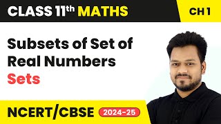 Subsets of Set of Real Numbers  Sets  Class 11 Maths Chapter 1  CBSE 202425 [upl. by Eahsat]