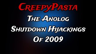 CREEPYPASTA READINGS quotThe Anolog Shutdown Hijackings Of 2009quot [upl. by Akinahs320]