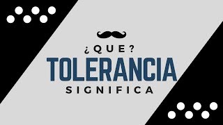 TOLERANCIA  Significado de la Palabra Tolerancia 🔞 ¿Que Significa [upl. by Tod]