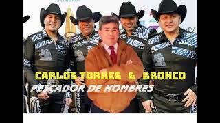 pescador de hombres Carlos Torres y Bronco [upl. by Crary]