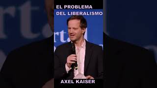 LOS PROBLEMAS DEL LIBERALISMO  AXEL KAISER axelkaiser liberalismo [upl. by Karita]