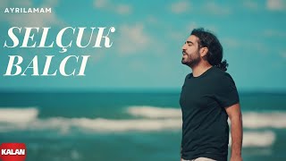 Selçuk Balcı  Ayrılamam  Official Music Video © 2017 Kalan Müzik [upl. by Julienne122]