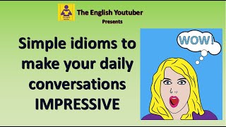 Simple Idioms to include in your daily conversations to make it impressive English speaking skill [upl. by Oflodur895]