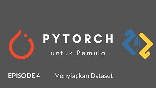 PyTorch untuk Pemula  Ep 4 Menyiapkan Dataset [upl. by Leonidas]