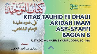 Kitab Tauhid Fii Dhaui Akidah Imam Syafii Bagian 8  Ust Muhajir Syarifuddin Lc MA [upl. by Eednas]