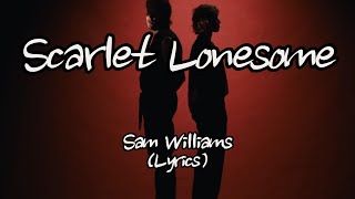 Sam Williams  Scarlet Lonesome Lyrics [upl. by Yziar]