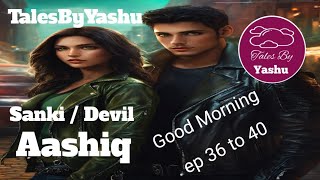 Good Morning  Sanki Aashiq ep 36 to 40  love story  TalesByYashu [upl. by Darooge57]