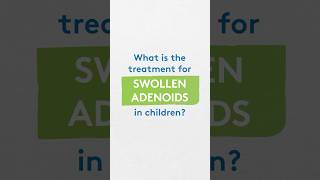 What is the treatment for swollen adenoids [upl. by Idnal]