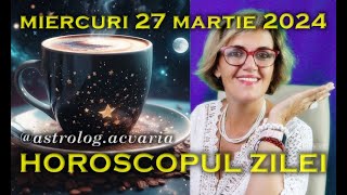 🌼MIERCURI 27 MARTIE 2024 ☀♈⭐ HOROSCOPUL ZILEI cu astrolog Acvaria [upl. by Cindy659]