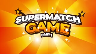 Supermatch Game  Part 1 [upl. by Arriek]