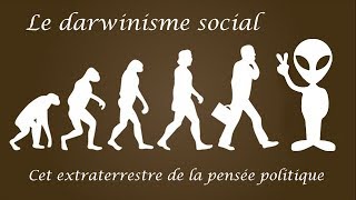 Le darwinisme social cet extraterrestre de la pensée politique [upl. by Moskow]