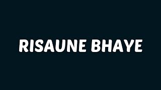 Sushant KC  Risaune Bhaye Lyrics [upl. by Aleece]