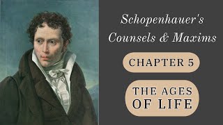 Schopenhauer The Ages of Life  Counsels amp Maxims 5460 Chapter 5 [upl. by Lohman]