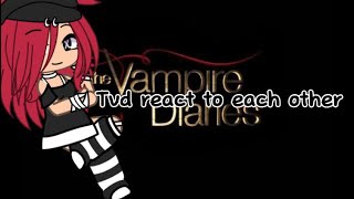 Tvd react to each other part 2 last part [upl. by Zehc]