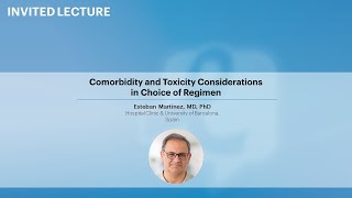 Comorbidity and Toxicity Considerations in Choice of Regimen  Esteban Martinez MD PhD [upl. by Hedvah]