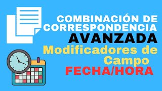 Modificadores de campo tipo FechaHora 📅 Combinación de Correspondencia Avanzada [upl. by Nidak673]