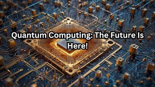 Quantum Computing The Future is Here [upl. by Waylin]