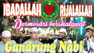 IBADALLAH RIJALALLAH  GANDRUNG NABI DERMOSARI BERSHOLAWAT [upl. by Ume626]