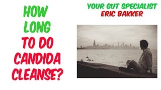 How Long To Do Candida Cleanse [upl. by Radke]