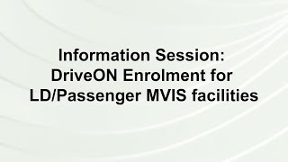 Information Session DriveON Enrolment for LDPassenger MVIS Facilities [upl. by Ialohcin]