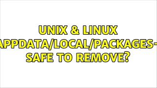 Unix amp Linux AppdataLocalPackages safe to remove 3 Solutions [upl. by Gnohp894]