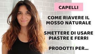 COME RIAVERE I CAPELLI MOSSI E NATURALI DI UNA VOLTA I MIEI CONSIGLI SU [upl. by Ainahtan325]