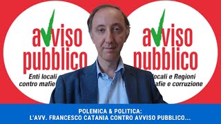 POLEMICA amp POLITICA LAVV FRANCESCO CATANIA CONTRO AVVISO PUBBLICO [upl. by Petes]