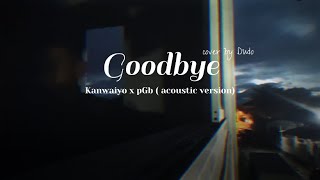 Goodbye Kanwaiyo x pGbacoustic version  cover  Dudo [upl. by Enyluqcaj]