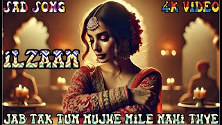 IlzaamJab tak tum mujhe mile nahi thye  New Indian song2024 Full 4kVideo popular song 2024 [upl. by Yetah]