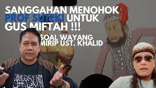 SANGGAHAN MENOHOK PROF SUTEKI UNTUK GUS MIFTAH [upl. by Macmullin]