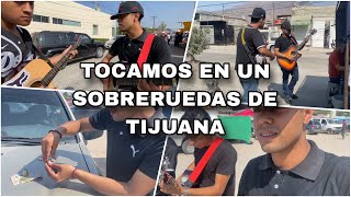 TOCANDO EN UN SOBRERUEDAS DE TIJUANA  ¿CUÁNTO SE GANA UN DÍA COMO MÚSICO [upl. by Allx]