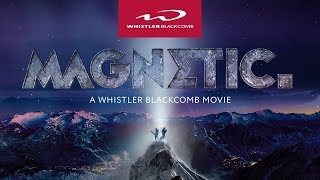 MAGNETIC  A Whistler Blackcomb Movie FULL MOVIE 4K [upl. by Hashim]