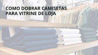 Como dobrar camisetas para vitrine de loja [upl. by Josefina234]