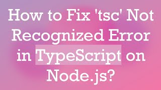 How to Fix tsc Not Recognized Error in TypeScript on Nodejs [upl. by Telracs]