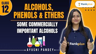 Alcohols Phenols amp Ethers  Some Commercially Important Alcohols  Class 12 Chemistry  Rankplus [upl. by Moriah148]